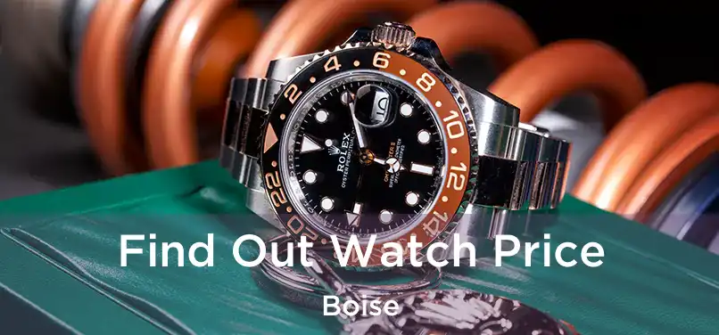 Find Out Watch Price Boise