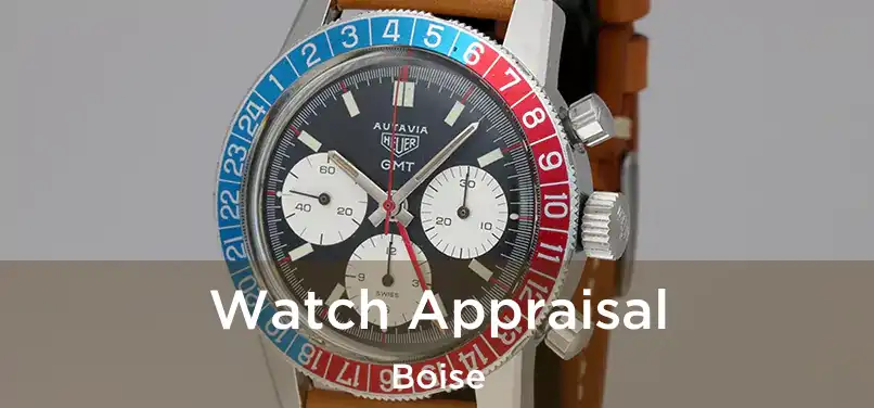 Watch Appraisal Boise